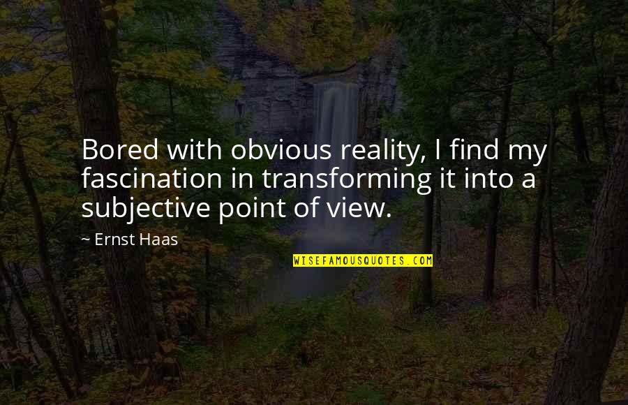Jambon Cuit Quotes By Ernst Haas: Bored with obvious reality, I find my fascination