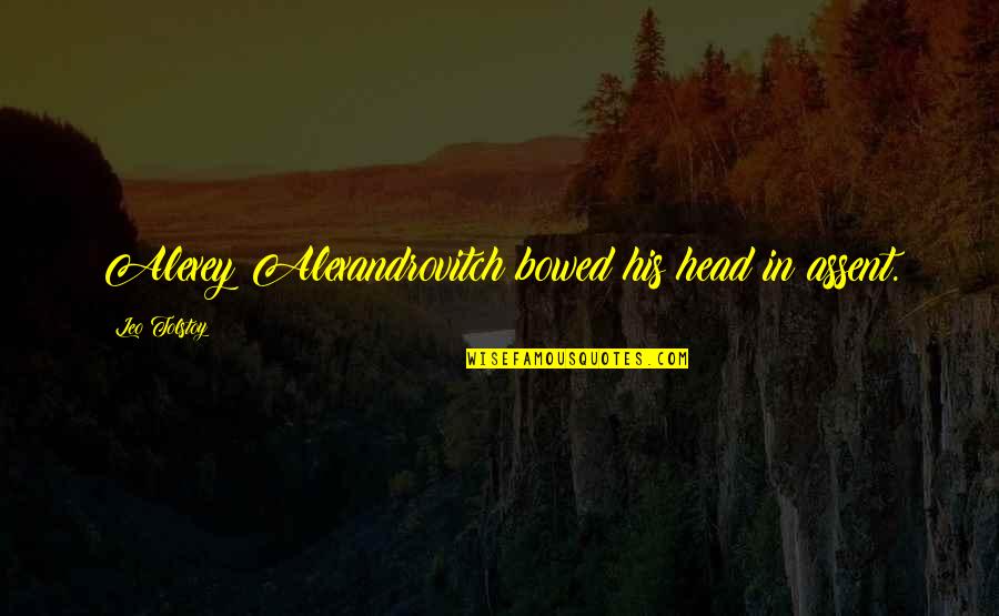 Jambon Cuit Quotes By Leo Tolstoy: Alexey Alexandrovitch bowed his head in assent.