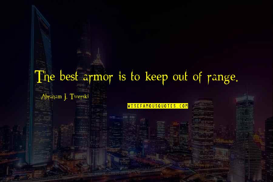 Jamboy Obama Quotes By Abraham J. Twerski: The best armor is to keep out of Jamboy Obama Quotes By Abraham J. Twerski: The best armor is to keep out of
