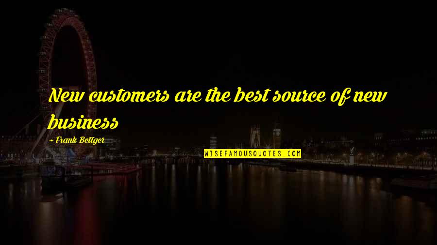 Jamboy Obama Quotes By Frank Bettger: New customers are the best source of new Jamboy Obama Quotes By Frank Bettger: New customers are the best source of new