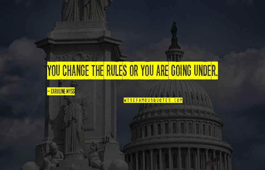 Jambrek Krunoslav Quotes By Caroline Myss: You change the rules or you are going Jambrek Krunoslav Quotes By Caroline Myss: You change the rules or you are going