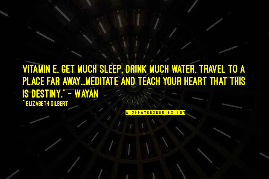 Jambrek Krunoslav Quotes By Elizabeth Gilbert: Vitamin E, get much sleep, drink much water, Jambrek Krunoslav Quotes By Elizabeth Gilbert: Vitamin E, get much sleep, drink much water,