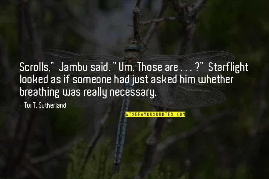Jambu Quotes By Tui T. Sutherland: Scrolls," Jambu said. "Um. Those are . .