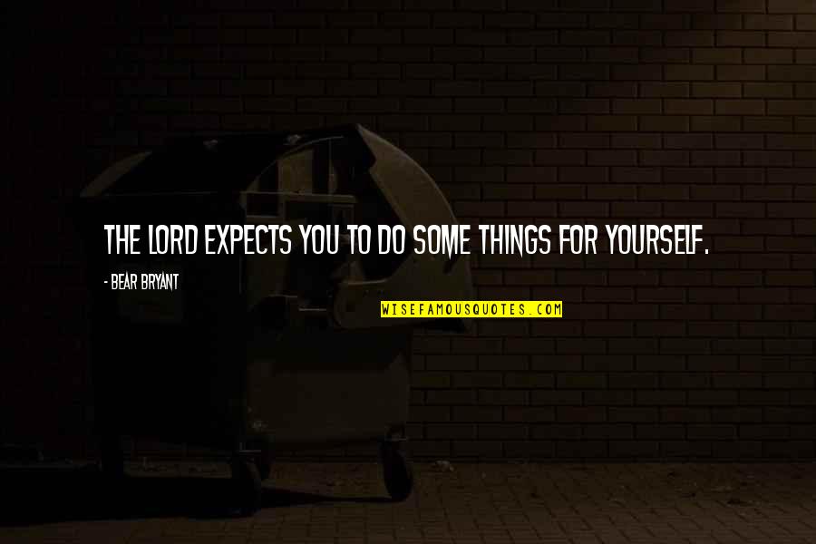 Jameeka Pittman Quotes By Bear Bryant: The Lord expects you to do some things Jameeka Pittman Quotes By Bear Bryant: The Lord expects you to do some things