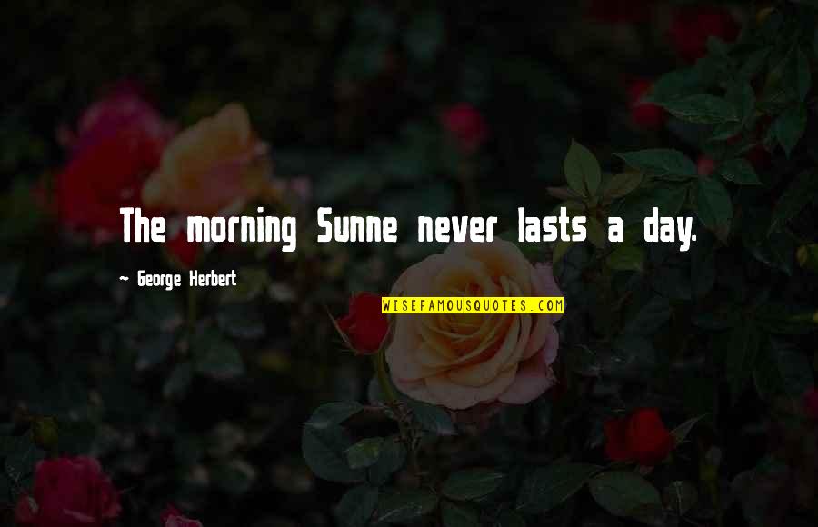 Jameen Quotes By George Herbert: The morning Sunne never lasts a day.