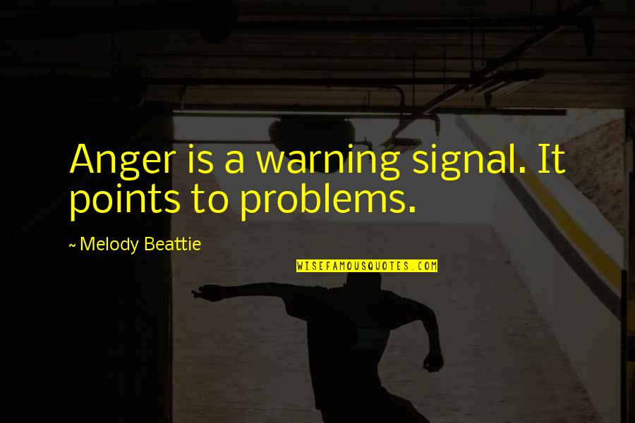 Jameen Quotes By Melody Beattie: Anger is a warning signal. It points to