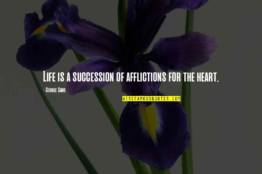 Jameesha Isom Quotes By George Sand: Life is a succession of afflictions for the