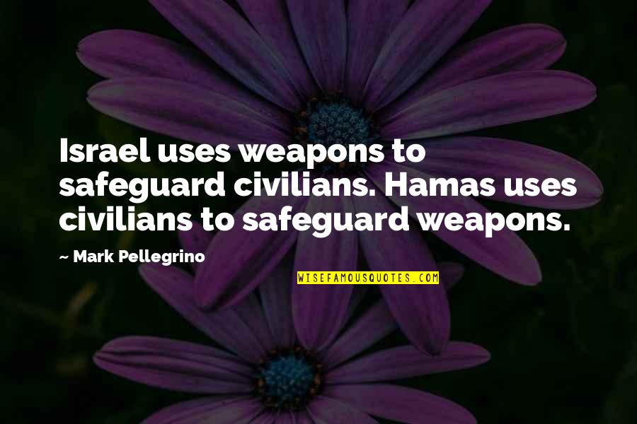 Jamelia Cuisine Quotes By Mark Pellegrino: Israel uses weapons to safeguard civilians. Hamas uses