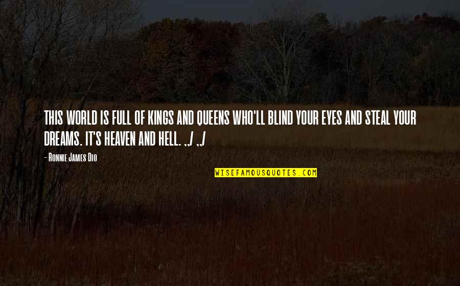 James 1 2 4 Quotes By Ronnie James Dio: THIS WORLD IS FULL OF KINGS AND QUEENS James 1 2 4 Quotes By Ronnie James Dio: THIS WORLD IS FULL OF KINGS AND QUEENS
