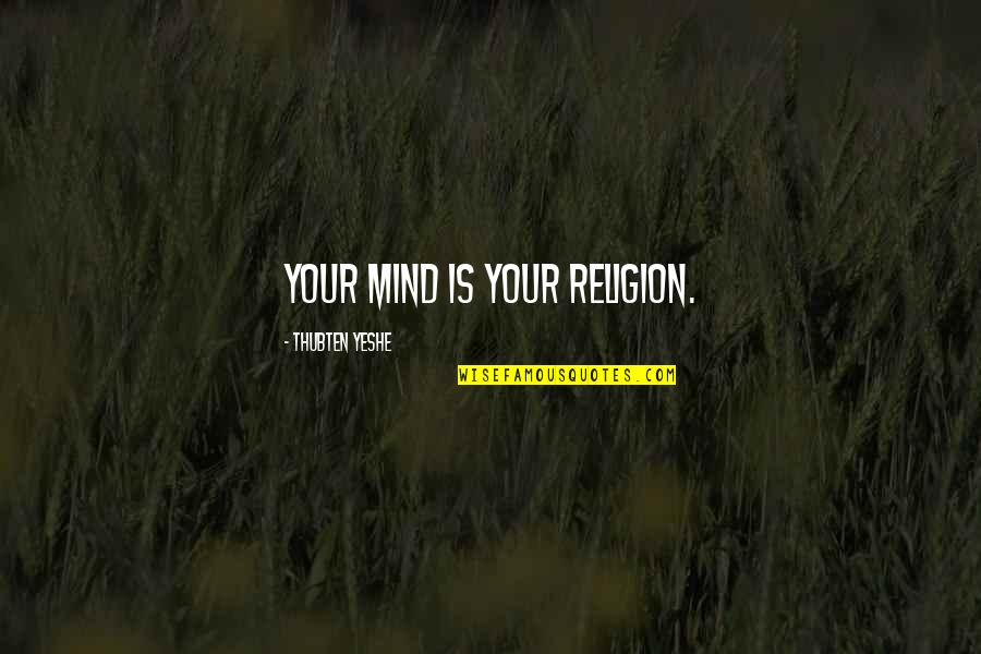 James 4 On Humility Quotes By Thubten Yeshe: Your mind is your religion.