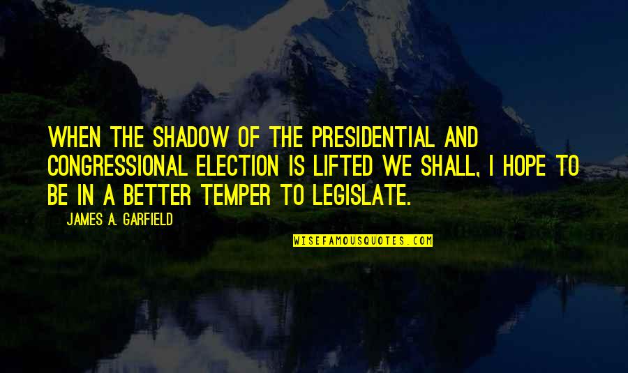 James A Garfield Quotes By James A. Garfield: When the shadow of the Presidential and Congressional