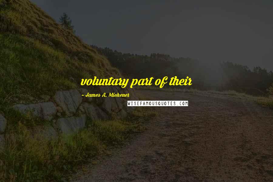 James A. Michener quotes: voluntary part of their