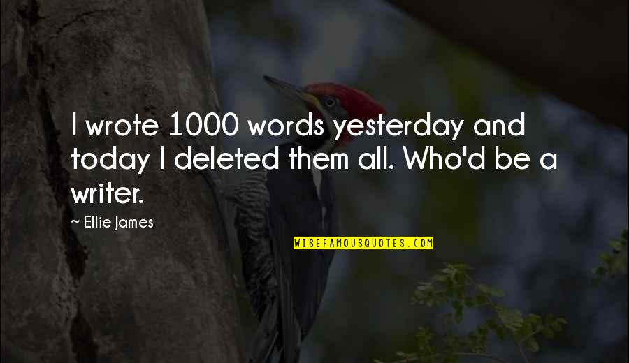 James Albert Michener Quotes By Ellie James: I wrote 1000 words yesterday and today I