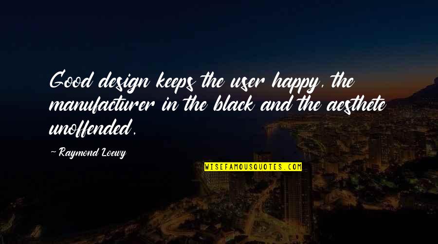 James Allen F1 Quotes By Raymond Loewy: Good design keeps the user happy, the manufacturer
