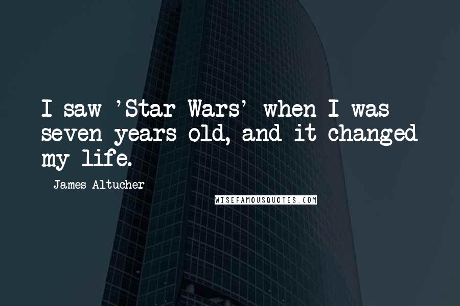 James Altucher quotes: I saw 'Star Wars' when I was seven years old, and it changed my life.
