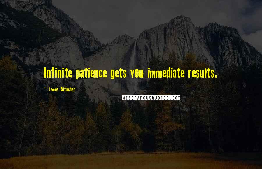 James Altucher quotes: Infinite patience gets you immediate results.