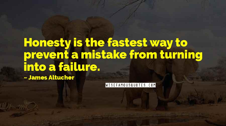 James Altucher quotes: Honesty is the fastest way to prevent a mistake from turning into a failure.