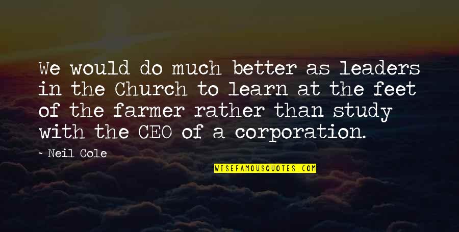 James B Torrance Quotes By Neil Cole: We would do much better as leaders in