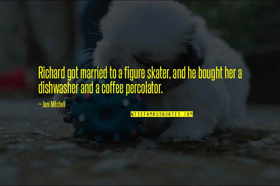 James Baker Iii Quotes By Joni Mitchell: Richard got married to a figure skater, and James Baker Iii Quotes By Joni Mitchell: Richard got married to a figure skater, and