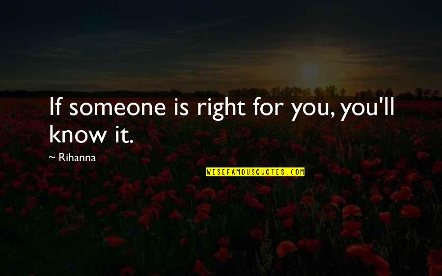 James Baldwin Criticize America Quote Quotes By Rihanna: If someone is right for you, you'll know