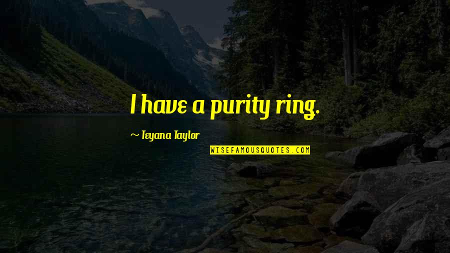 James Baldwin Negro Quotes By Teyana Taylor: I have a purity ring.