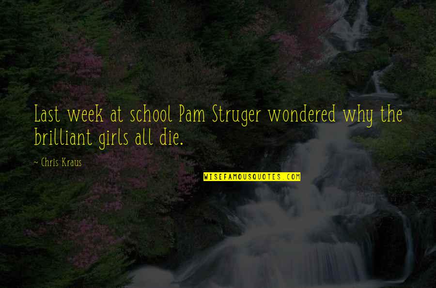 James Barbour Quotes By Chris Kraus: Last week at school Pam Struger wondered why