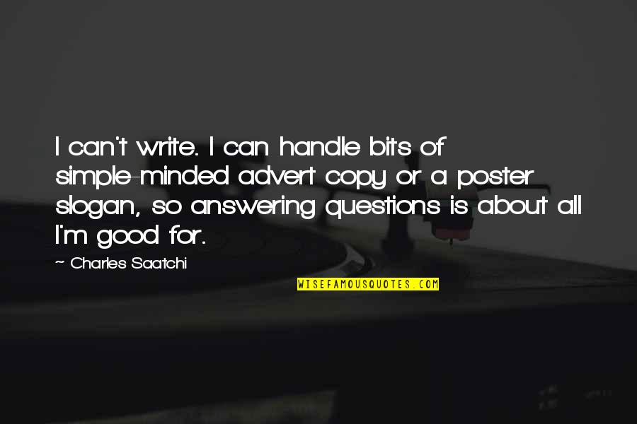 James Barrat Quotes By Charles Saatchi: I can't write. I can handle bits of James Barrat Quotes By Charles Saatchi: I can't write. I can handle bits of