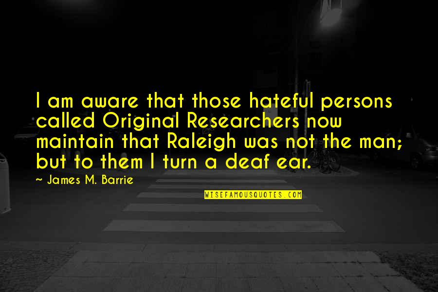 James Barrie Quotes By James M. Barrie: I am aware that those hateful persons called James Barrie Quotes By James M. Barrie: I am aware that those hateful persons called