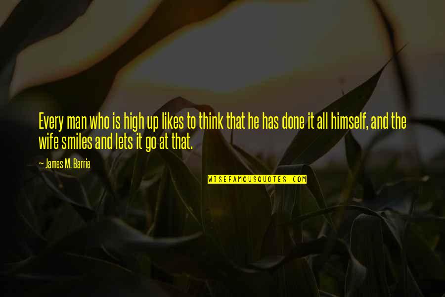 James Barrie Quotes By James M. Barrie: Every man who is high up likes to James Barrie Quotes By James M. Barrie: Every man who is high up likes to