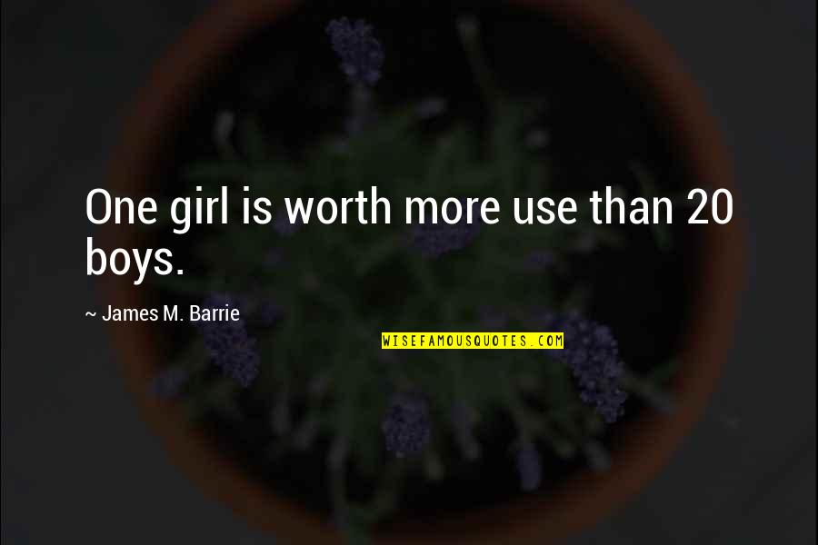 James Barrie Quotes By James M. Barrie: One girl is worth more use than 20 James Barrie Quotes By James M. Barrie: One girl is worth more use than 20