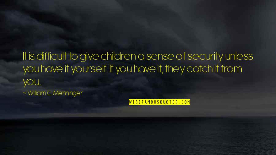James Barris Quotes By William C. Menninger: It is difficult to give children a sense James Barris Quotes By William C. Menninger: It is difficult to give children a sense