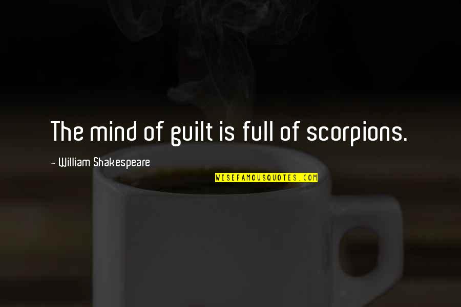James Barris Quotes By William Shakespeare: The mind of guilt is full of scorpions. James Barris Quotes By William Shakespeare: The mind of guilt is full of scorpions.