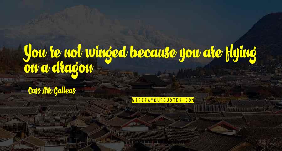James Bay Song Quotes By Cass Ark Galleas: You're not winged because you are flying on James Bay Song Quotes By Cass Ark Galleas: You're not winged because you are flying on