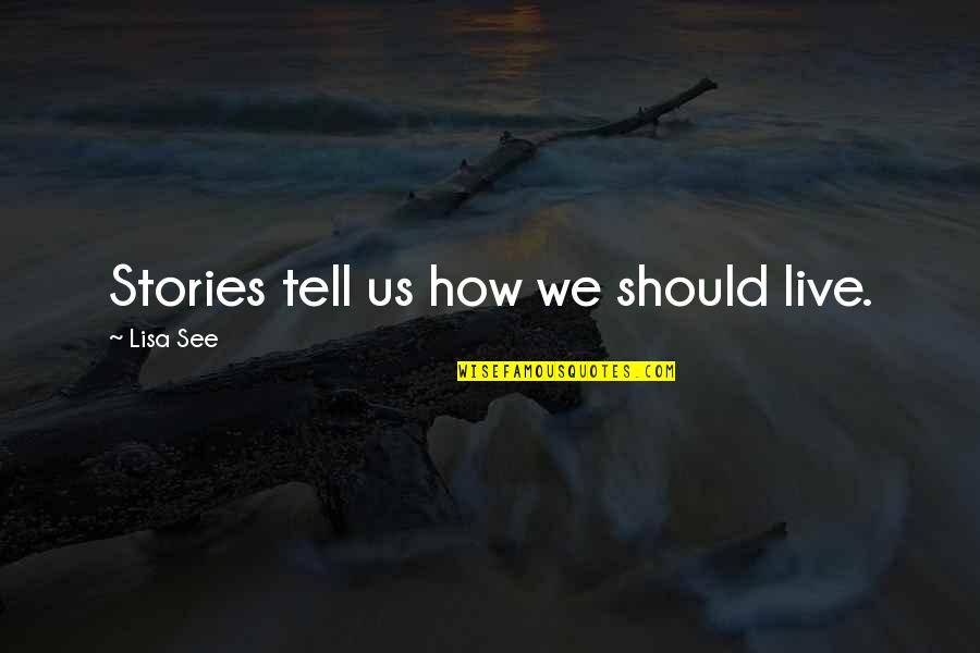 James Bay Song Quotes By Lisa See: Stories tell us how we should live. James Bay Song Quotes By Lisa See: Stories tell us how we should live.