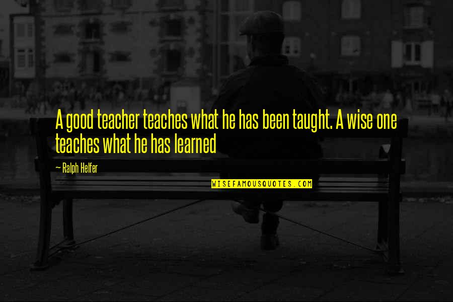 James Bay Song Quotes By Ralph Helfer: A good teacher teaches what he has been