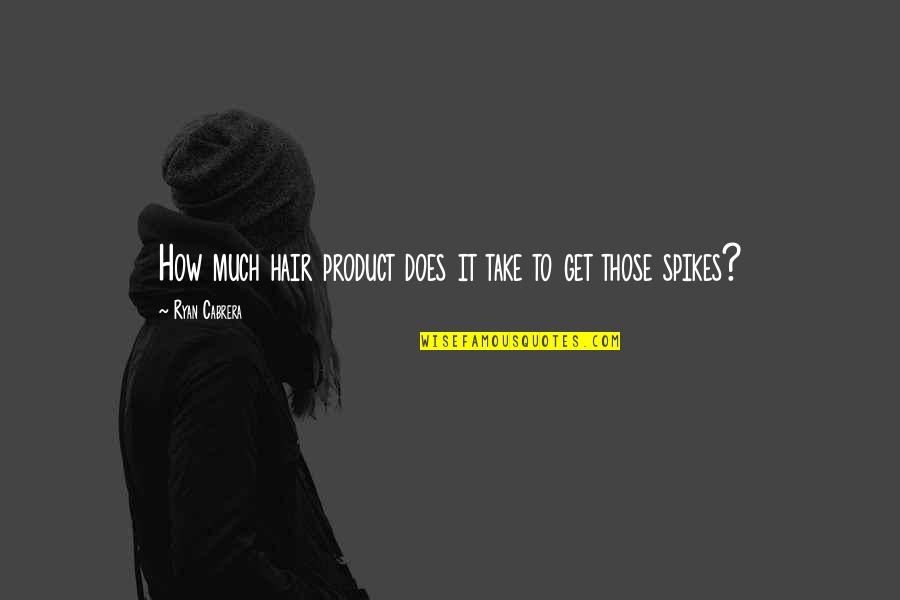 James Benning Quotes By Ryan Cabrera: How much hair product does it take to James Benning Quotes By Ryan Cabrera: How much hair product does it take to