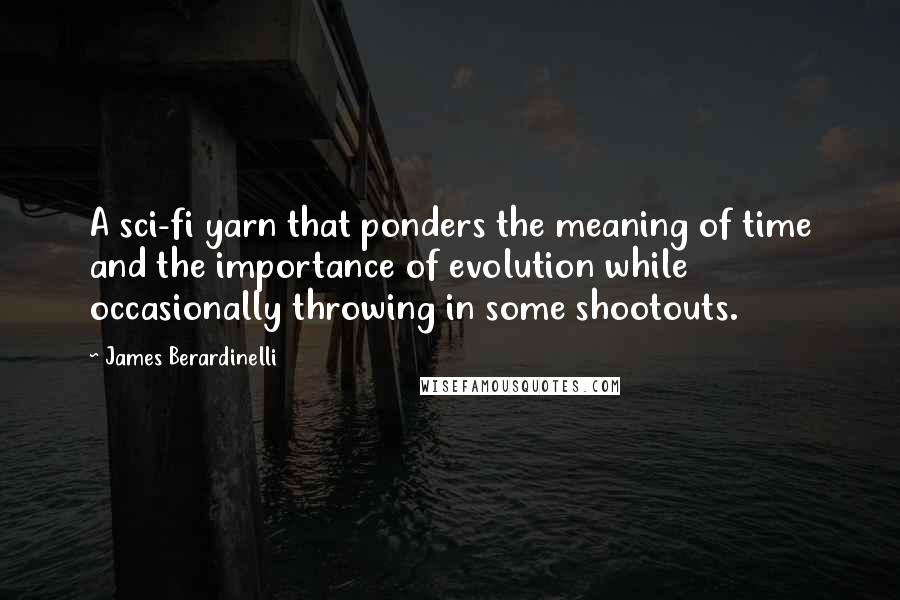 James Berardinelli quotes: A sci-fi yarn that ponders the meaning of time and the importance of evolution while occasionally throwing in some shootouts.