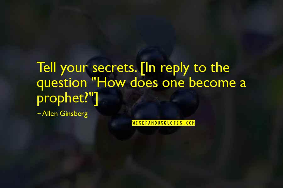 James Bevel Quotes By Allen Ginsberg: Tell your secrets. [In reply to the question