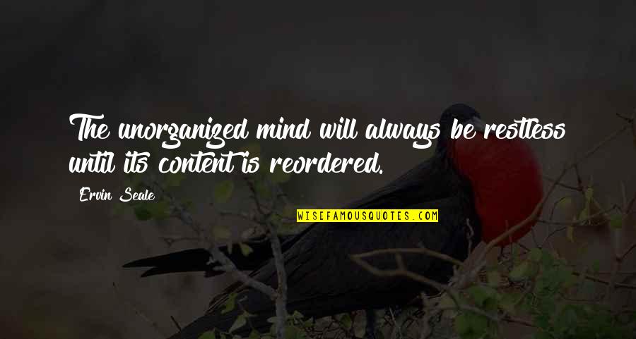 James Bevel Quotes By Ervin Seale: The unorganized mind will always be restless until