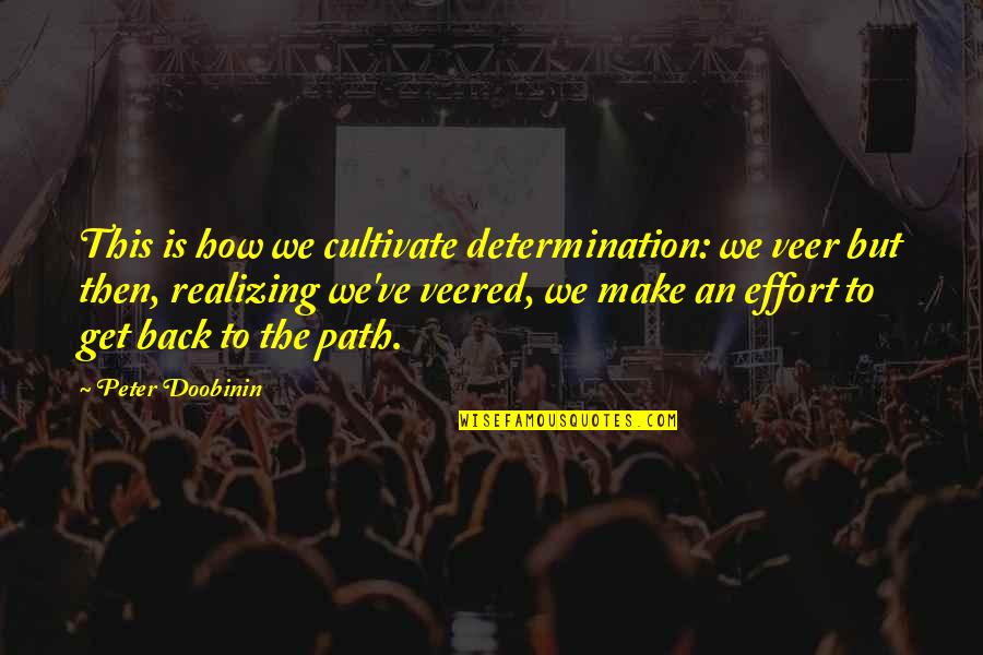 James Bevel Quotes By Peter Doobinin: This is how we cultivate determination: we veer
