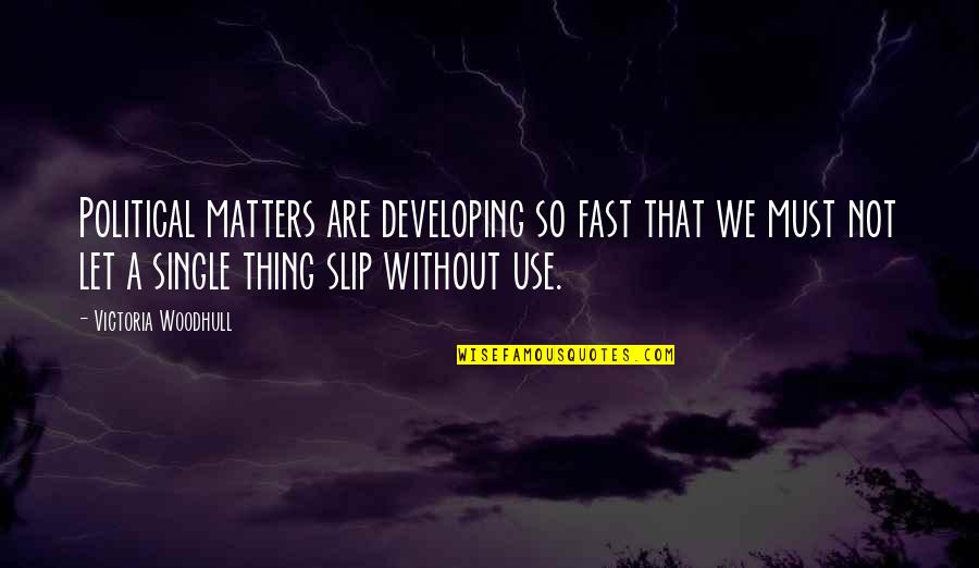 James Billington Quotes By Victoria Woodhull: Political matters are developing so fast that we James Billington Quotes By Victoria Woodhull: Political matters are developing so fast that we