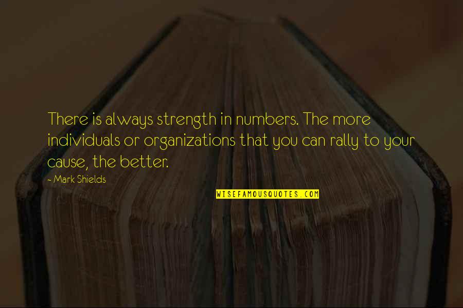 James Birney Quotes By Mark Shields: There is always strength in numbers. The more