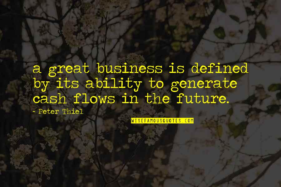 James Blundell Quotes By Peter Thiel: a great business is defined by its ability