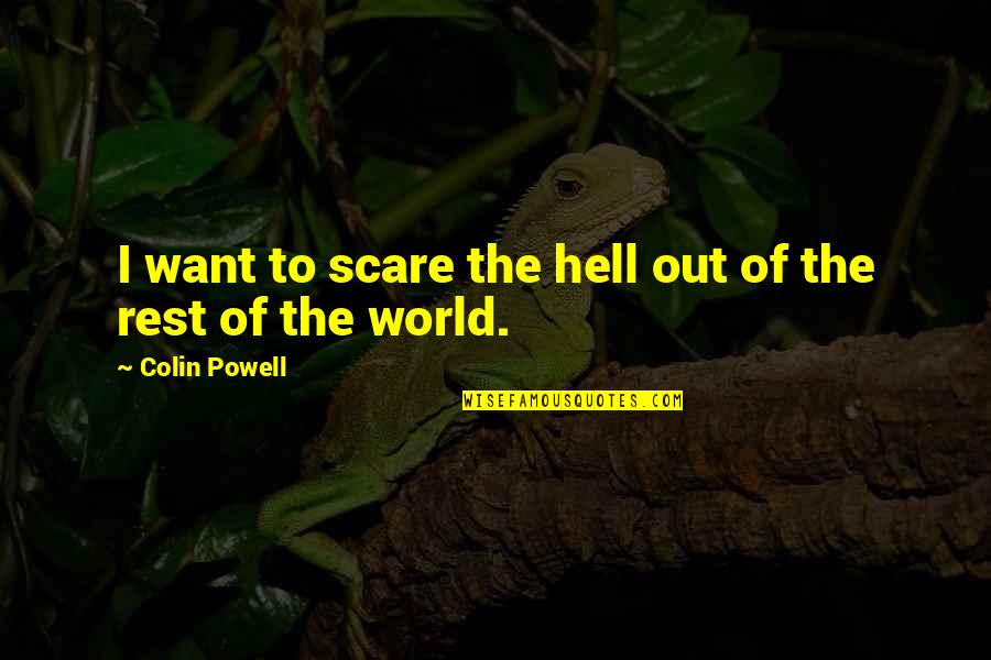 James Blunt Song Lyrics Quotes By Colin Powell: I want to scare the hell out of James Blunt Song Lyrics Quotes By Colin Powell: I want to scare the hell out of