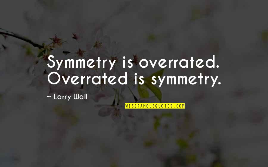 James Blunt Song Lyrics Quotes By Larry Wall: Symmetry is overrated. Overrated is symmetry.