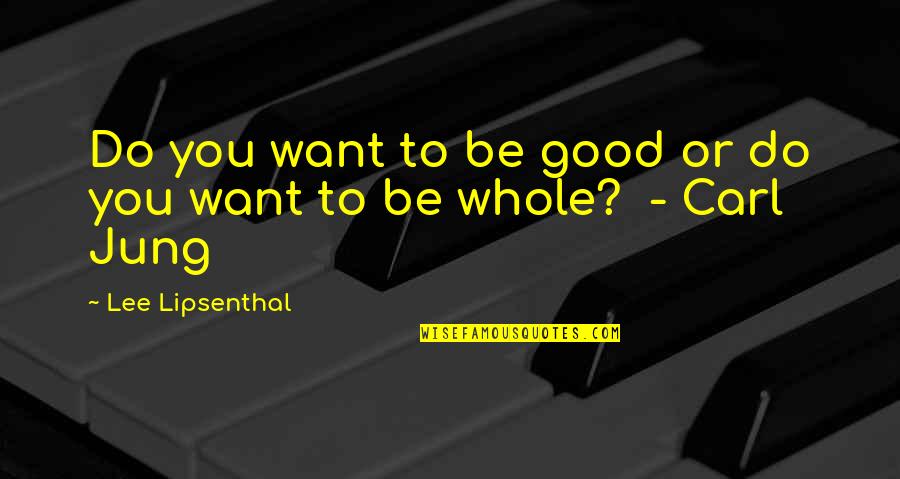 James Blunt Song Quotes By Lee Lipsenthal: Do you want to be good or do James Blunt Song Quotes By Lee Lipsenthal: Do you want to be good or do