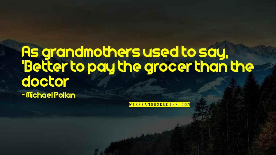 James Blunt Song Quotes By Michael Pollan: As grandmothers used to say, 'Better to pay