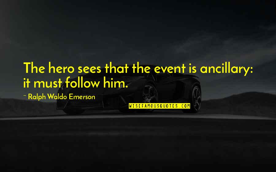 James Blunt Song Quotes By Ralph Waldo Emerson: The hero sees that the event is ancillary: James Blunt Song Quotes By Ralph Waldo Emerson: The hero sees that the event is ancillary: