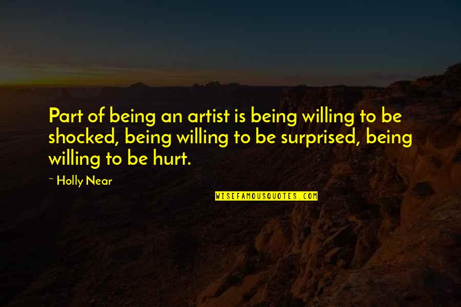 James Bobo Fay Quotes By Holly Near: Part of being an artist is being willing James Bobo Fay Quotes By Holly Near: Part of being an artist is being willing