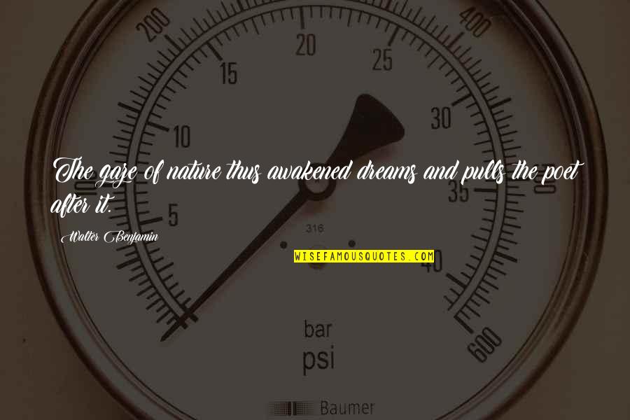 James Bond Craig Quotes By Walter Benjamin: The gaze of nature thus awakened dreams and James Bond Craig Quotes By Walter Benjamin: The gaze of nature thus awakened dreams and